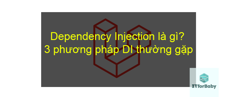 Dependency Injection là gì? 3 phương pháp DI thường gặp